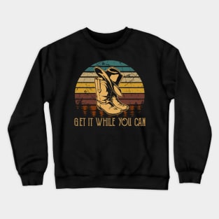 Get It While You Can Cowboy Boot Hat Vintage Crewneck Sweatshirt